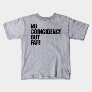 No Coincidence But Fate Typography Phrase Kids T-Shirt